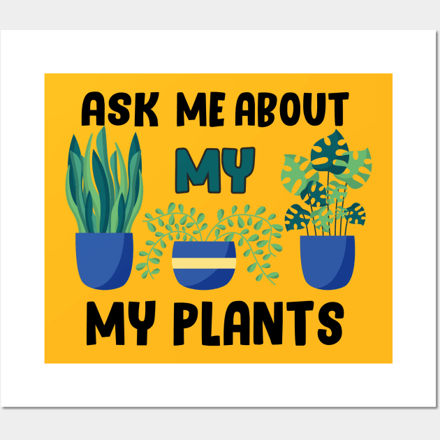 ask me about my plants Wall Art by Get Yours